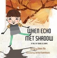 When Echo Met Shadow : A Tale of Sound and Shape 1953887023 Book Cover