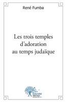 Les trois temples d'adoration du temps judaïque (French Edition) 233251760X Book Cover