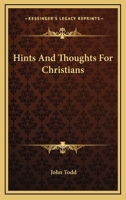 Hints and Thoughts for Christians (Classic Reprint) 0548315604 Book Cover