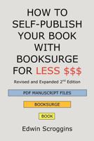 HOW TO SELF-PUBLISH YOUR BOOK WITH BOOKSURGE FOR LESS $$$: A Step-by-Step Guide for Designing & Formatting Your Microsoft Word Book to POD & PDF Press Specifications 1439202303 Book Cover