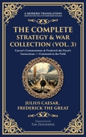 The Complete Strategy & War Collection (Vol. 3): Caesar's Commentaries & Frederick the Great's Instructions - Command in the Field (Deluxe Hardbound Edition) 1806294257 Book Cover