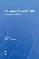 U.S. Immigration in the 1980s: Reappraisal and Reform 0367215349 Book Cover