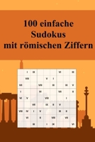 100 Einfache Sudoku-R?tsel Mit R?mischen Ziffern : F?r Anf?nger und Kinder Geeignet / Alternative Zum Normalen Sudoku / Tolles Geschenk F?r Sudoku-Fans / Praktisch F?r Unterwegs 1070391107 Book Cover
