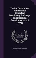 Tables, Factors, and Formulas for Computing Respiratory Exchange and Biological Transformations of Energy: Prepared by Thorne M. Carpenter 1277055378 Book Cover