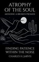 ATROPHY OF THE SOUL: Mending a Broken Promise 1969659173 Book Cover