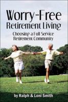 Worry-Free Retirement Living: Choosing a Full-Service Retirement Community 1413726216 Book Cover