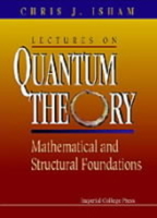 Lectures on Quantum Theory: Mathematical and Structural Foundations 1860940013 Book Cover