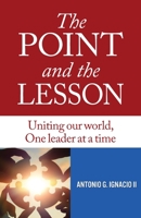 The Point and the Lesson: Uniting Our World, One Leader at a Time 0578924803 Book Cover