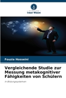 Vergleichende Studie zur Messung metakognitiver Fähigkeiten von Schülern: In Bildungssystemen (German Edition) 6207621107 Book Cover