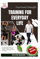 Functional Strength Training For Everyday Life: Practical Movements To Boost Stability, Increase Energy, And Support Daily Activities B0FNRBSSC7 Book Cover