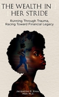 The Wealth In Her Stride: Running Through Trauma, Racing Toward Financial Legacy B0FRSDYYQC Book Cover