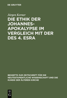 Die Ethik der Johannes-Apokalypse im Vergleich mit der des 4. Esra:: ein Beitrag zum Verhältnis von Apokalyptik und Ethik 3110161524 Book Cover