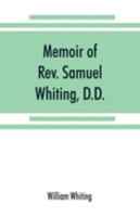 Memoir of Rev. Samuel Whiting, D.D., and of His Wife, Elizabeth St. John: With Reference to Some of Their English Ancestors and American Descendants (Classic Reprint) 1015173802 Book Cover