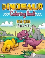 DINOSAUR COLORING BOOK for Kids ages 4-8: Great Gift For Boys & Girls 1801010870 Book Cover