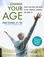 Using Your Body and Brain to Feel Younger, Stronger, and Change Your Age 0738213632 Book Cover