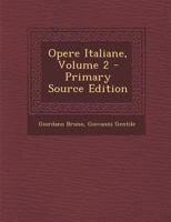 Opere Italiane, Volume 2 - Primary Source Edition 1287493521 Book Cover
