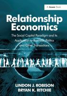 Relationship Economics: The Social Capital Paradigm and its Application to Business, Politics and Other Transactions 1032923741 Book Cover