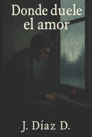 Donde duele el amor (Spanish Edition) B0FCQZLLVC Book Cover