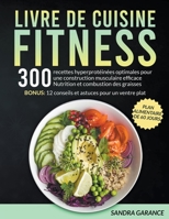 Livre de cuisine fitness: 300 recettes riches en protéines idéales pour une nutrition efficace de la musculation et la combustion des graisses. Bonus: ... astuces pour un ventre plat B0B9QQ77TJ Book Cover