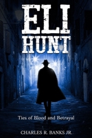 Eli Hunt: Ties of Blood and Betrayal B0F9LQKPJT Book Cover