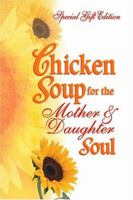 Chicken Soup for the Mother & Daughter Soul: Stories to Warm the Heart and Honor the Relationship 075730088X Book Cover