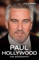 Paul Hollywood - The Biography 1784187577 Book Cover