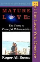 MATURE LOVE: The Secret to Powerful Relationships: Discover how to give & get the Love you deserve 9769505315 Book Cover