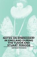 Notes on Embroidery in England during the Tudor And Stuart Periods 1445528983 Book Cover