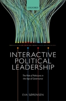 Interactive Political Leadership: The Role of Politicians in the Age of Governance 0198777957 Book Cover