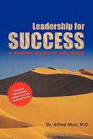 Leadership for Success: A Dynamic Model of Influence 1456740741 Book Cover