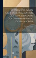 Untersuchungen Über Die Localisation Der Functionen in Der Grosshirnrinde Des Menschen: Mit Unterstützung Der Kaiserlichen Akademie ... 1020004312 Book Cover