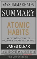 Summary of Atomic Habits: An Easy and Proven Way to Build Good Habits and Break Bad Ones by James Clear B084DG85LC Book Cover