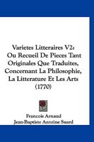 Varietes Litteraires V2: Ou Recueil De Pieces Tant Originales Que Traduites, Concernant La Philosophie, La Litterature Et Les Arts (1770) 1166335216 Book Cover