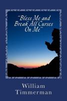 Bless Me, Break Any Curse On Me: My Prayer 1978022905 Book Cover