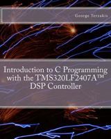 Introduction to C Programming with the TMS320LF2407A(TM) DSP Controller 145658880X Book Cover