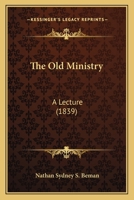 The Old Ministry: A Lecture (1839) 1120337631 Book Cover
