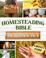 Homesteading Bible: Homesteader's Handbook to Master the Secrets of Planting, Growing, Preserving and Thriving for a Sustainable and Self- B0CVQHKP7G Book Cover