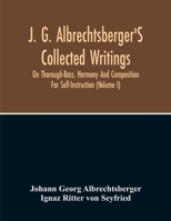 J. G. Albrechtsberger's Collected Writings on Thorough-bass, Harmony and Composition for Self-instruction..; Volume 1 1016425805 Book Cover