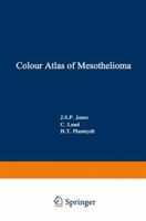 Colour Atlas of Mesothelioma: Prepared for the Commission of the European Communities, Directorate-General Employment, Social Affairs and Education, Industrial Medicine and Hygiene Division 9401173176 Book Cover