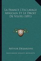 La France L'Esclavage Africain Et Le Droit De Visite (1891) 1141706571 Book Cover