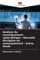 Analyse du renseignement cybernétique : Nouvelle discipline du renseignement - brève étude (French Edition) 6207574923 Book Cover