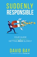 Suddenly Responsible: Your guide to getting rich slowly. 0648703428 Book Cover