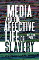 Media and the Affective Life of Slavery 1517910404 Book Cover