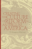 Creating the Culture of Reform in Antebellum America 0820335193 Book Cover