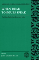 When Dead Tongues Speak: Teaching Beginning Greek and Latin (American Philological Association Classical Resources Series) 019517495X Book Cover