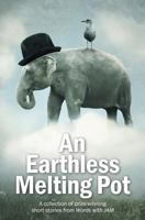 An Earthless Melting Pot: Another collection of prize-winning short stories from Words with JAM 1500263567 Book Cover