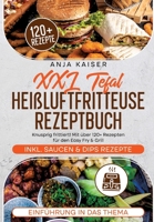 XXL Tefal Heißluftfritteuse Rezeptbuch: Knusprig frittiert! Mit über 120+ Rezepten für den Easy Fry & Grill (German Edition) 3384440374 Book Cover