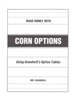 How to Make Money with Corn Options: Using Grandmill's Option Tables 0930233395 Book Cover