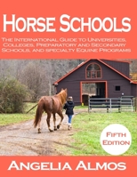 Horse Schools: The International Guide to Universities, Colleges, Preparatory and Secondary Schools, and Specialty Equine Programs 157076297X Book Cover