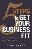 5 Tips to Get Your Business Fit: And Ready to Go When You Are 0989587401 Book Cover